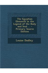 The Egyptian Elements in the Legend of the Body and Soul ... - Primary Source Edition