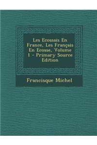 Les Ecossais En France, Les Francais En Ecosse, Volume 1 - Primary Source Edition
