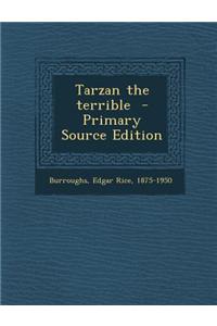 Tarzan the Terrible - Primary Source Edition