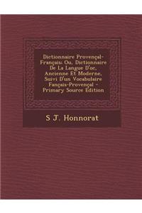 Dictionnaire Provencal-Francais; Ou, Dictionnaire de La Langue D'Oc, Ancienne Et Moderne, Suivi D'Un Vocabulaire Fancais-Provencal - Primary Source Edition