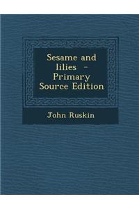 Sesame and Lilies - Primary Source Edition