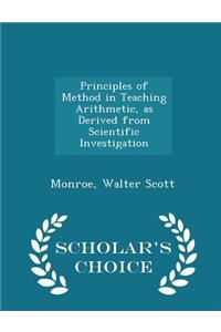Principles of Method in Teaching Arithmetic, as Derived from Scientific Investigation - Scholar's Choice Edition
