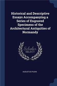 Historical and Descriptive Essays Accompanying a Series of Engraved Specimens of the Architectural Antiquities of Normandy