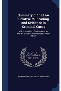 Summary of the Law Relative to Pleading and Evidence in Criminal Cases