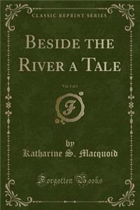 Beside the River a Tale, Vol. 3 of 3 (Classic Reprint)