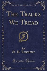 The Tracks We Tread (Classic Reprint)