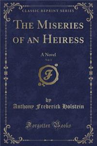 The Miseries of an Heiress, Vol. 1