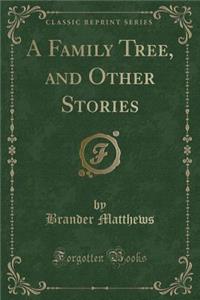 A Family Tree, and Other Stories (Classic Reprint)