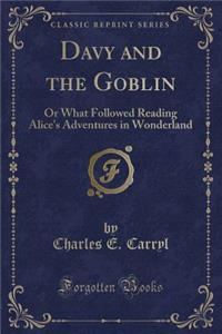 Davy and the Goblin: Or What Followed Reading Alice's Adventures in Wonderland (Classic Reprint)