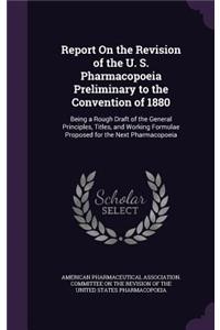 Report On the Revision of the U. S. Pharmacopoeia Preliminary to the Convention of 1880