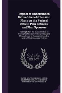 Impact of Underfunded Defined-Benefit Pension Plans on the Federal Deficit, Plan Retirees, and Plan Sponsors