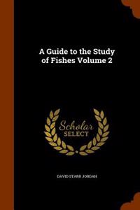 A Guide to the Study of Fishes Volume 2
