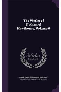 The Works of Nathaniel Hawthorne, Volume 9