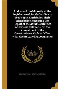 Address of the Minority of the Legislature of South Carolina to the People, Explaining Their Reasons for Accepting the Report of the Joint Committee on Federal Relations, on the Amendment of the Constitutional Oath of Office With Accompanying Docum