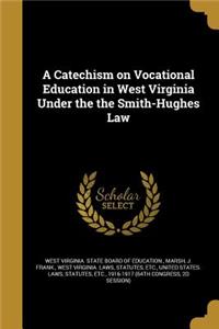 A Catechism on Vocational Education in West Virginia Under the the Smith-Hughes Law