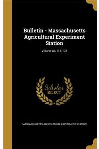 Bulletin - Massachusetts Agricultural Experiment Station; Volume no.116-135