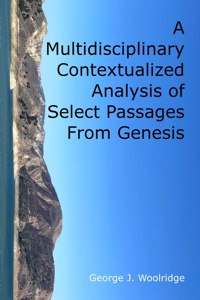 Multidisciplinary Contextualized Analysis of Select Passages From Genesis