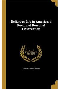 Religious Life in America; a Record of Personal Observation