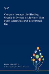 Changes in Interorgan Lipid Handling Underlie the Decrease in Adiposity of Bitter Melon Supplemented Diet-Induced Obese Rats