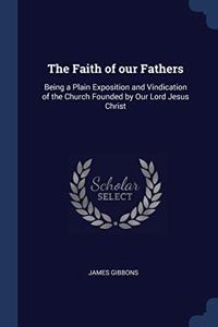 THE FAITH OF OUR FATHERS: BEING A PLAIN