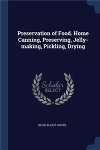 Preservation of Food. Home Canning, Preserving, Jelly-making, Pickling, Drying