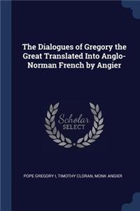 The Dialogues of Gregory the Great Translated Into Anglo-Norman French by Angier