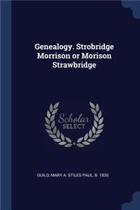 Genealogy. Strobridge Morrison or Morison Strawbridge