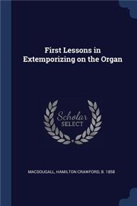 First Lessons in Extemporizing on the Organ