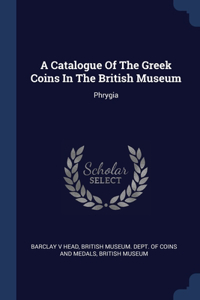 A Catalogue Of The Greek Coins In The British Museum