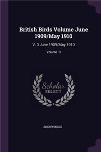 British Birds Volume June 1909/May 1910: V. 3 June 1909/May 1910; Volume 3