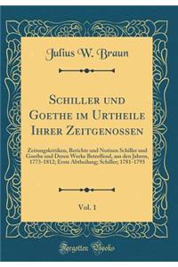 Schiller Und Goethe Im Urtheile Ihrer Zeitgenossen, Vol. 1: Zeitungskritiken, Berichte Und Notizen Schiller Und Goethe Und Deren Werke Betreffend, Aus Den Jahren, 1773-1812; Erste Abtheilung; Schiller; 1781-1793 (Classic Reprint)