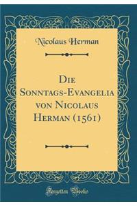Die Sonntags-Evangelia Von Nicolaus Herman (1561) (Classic Reprint)