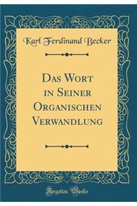 Das Wort in Seiner Organischen Verwandlung (Classic Reprint)