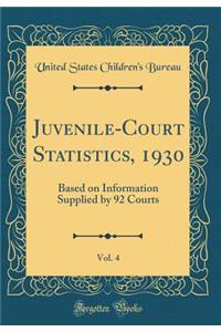 Juvenile-Court Statistics, 1930, Vol. 4