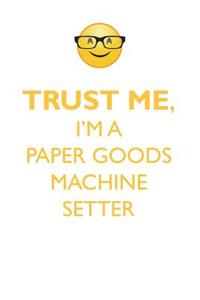 TRUST ME, I'M A PAPER GOODS MACHINE SETTER AFFIRMATIONS WORKBOOK Positive Affirmations Workbook. Includes