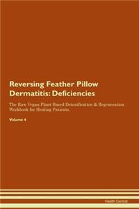 Reversing Feather Pillow Dermatitis: Deficiencies The Raw Vegan Plant-Based Detoxification & Regeneration Workbook for Healing Patients. Volume 4