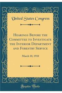Hearings Before the Committee to Investigate the Interior Department and Forestry Service