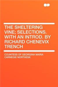 The Sheltering Vine; Selections. with an Introd. by Richard Chenevix Trench