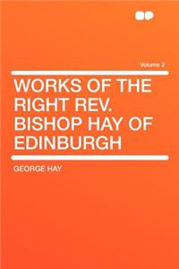 Works of the Right REV. Bishop Hay of Edinburgh Volume 2