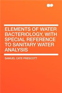 Elements of Water Bacteriology, with Special Reference to Sanitary Water Analysis