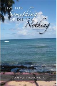 Live For Something Or Die For Nothing
