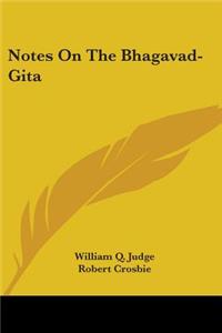 Notes On The Bhagavad-Gita