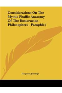 Considerations On The Mystic Phallic Anatomy Of The Rosicrucian Philosophers - Pamphlet