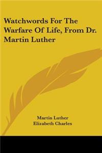 Watchwords For The Warfare Of Life, From Dr. Martin Luther