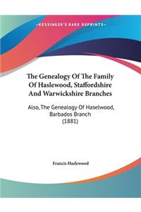 Genealogy Of The Family Of Haslewood, Staffordshire And Warwickshire Branches