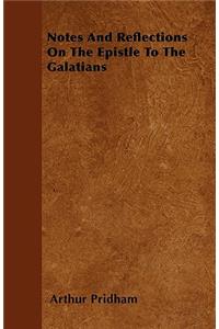 Notes And Reflections On The Epistle To The Galatians