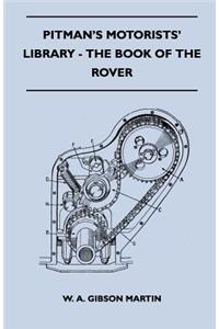 Pitman's Motorists' Library - The Book of the Rover - A Complete Guide to the 1933-1949 Four-Cylinder Models and the 1950-2 Six-Cylinder Model: Their General Upkeep and Maintenance