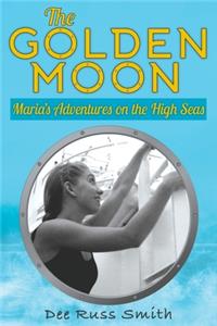 The Golden Moon: Maria's Adventures on the High Seas