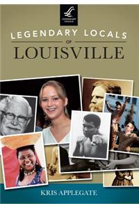Legendary Locals of Louisville Kentucky