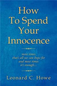 How to Spend Your Innocence